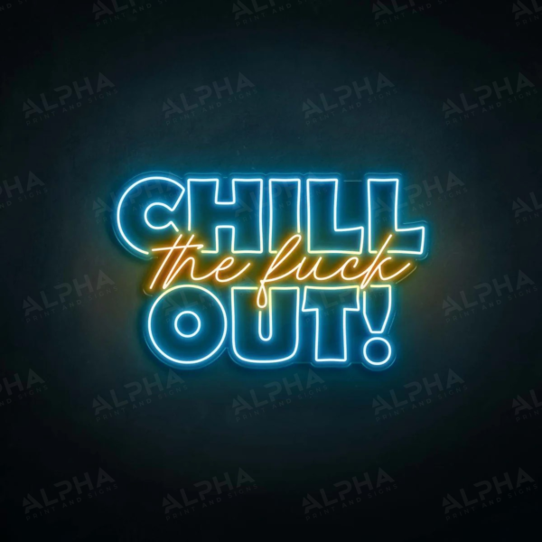 Chill The F Out neon sign