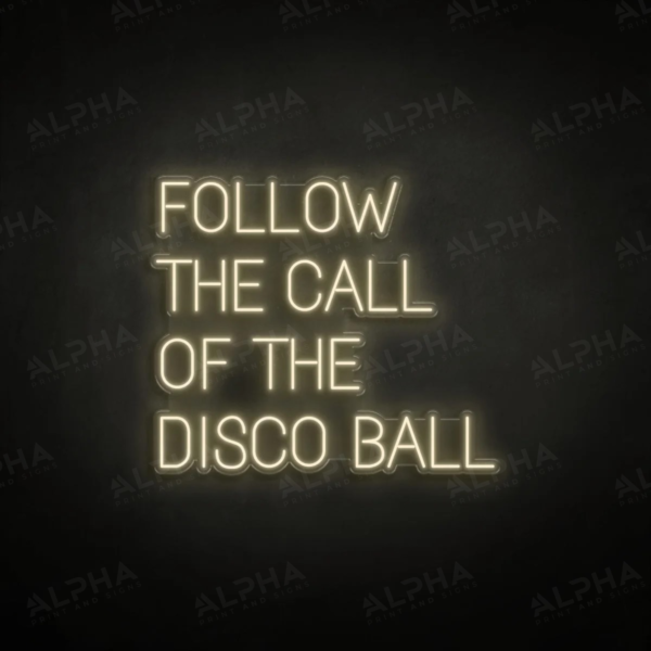 Follow The Call Of The Disco Ball neon sign - V2