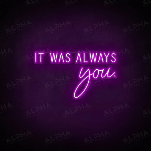 It Was Always You neon sign