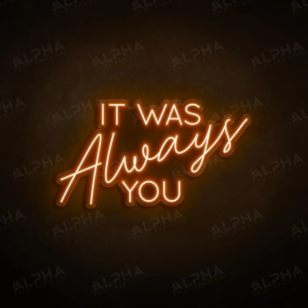 It Was Always You neon sign - V2