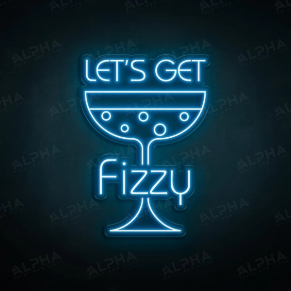 Lets Get Fizzy neon sign